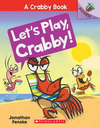 Let's Play, Crabby!: An Acorn Book (A Crabby Book #2)