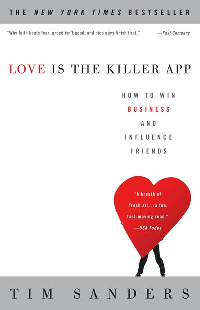 Love Is the Killer App: How to Win Business and Influence Friends