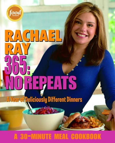 Rachael Ray 365: No Repeats : A Year of Deliciously Different Dinners: A Cookbook