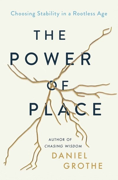 The Power of Place: Choosing Stability in a Rootless Age