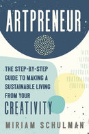 Artpreneur: The Step-by-Step Guide to Making a Sustainable Living from Your Creativity