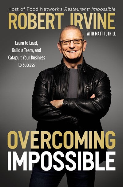 Overcoming Impossible: Learn to Lead, Build a Team, and Catapult Your Business to Success