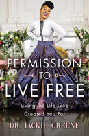 Permission to Live Free: Living the Life God Created You For