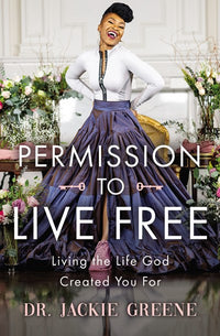 Permission to Live Free: Living the Life God Created You For