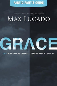 Grace Bible Study Participant's Guide: More Than We Deserve, Greater Than We Imagine