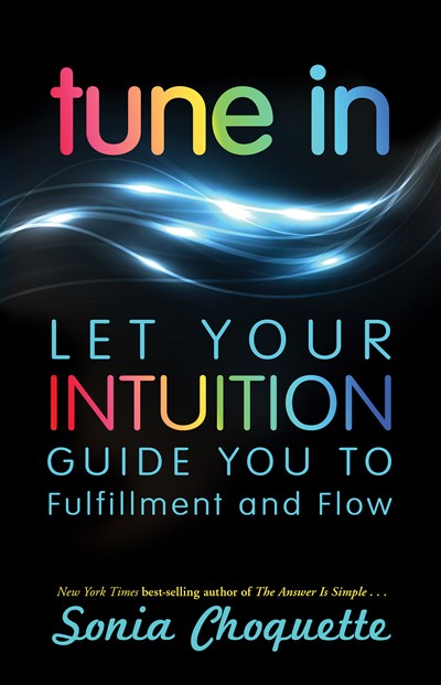 Tune In: Let Your Intuition Guide You to Fulfillment and Flow