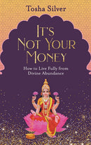 It's Not Your Money: How to Live Fully from Divine Abundance