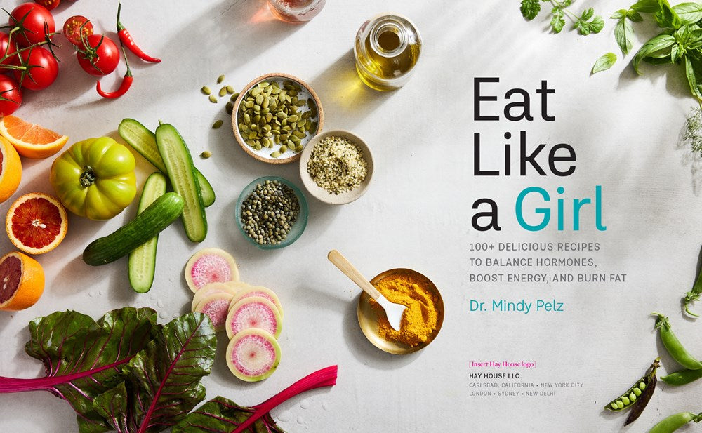 Eat Like a Girl: 100+ Delicious Recipes to Balance Hormones, Boost Energy, and Burn Fat