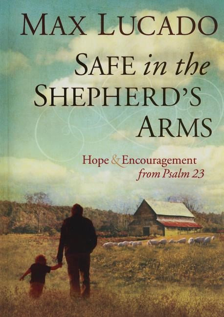 Safe in the Shepherd's Arms: Hope and Encouragement from Psalm 23 (a 30-Day Devotional)