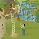 Pull, Lift, and Lower: A Book About Pulleys