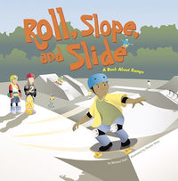 Roll, Slope, and Slide: A Book About Ramps