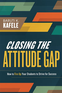 Closing the Attitude Gap: How to Fire Up Your Students to Strive for Success