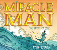 Miracle Man: The Story of Jesus