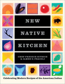 New Native Kitchen: Celebrating Modern Recipes of the American Indian