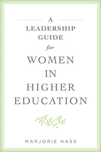 A Leadership Guide for Women in Higher Education