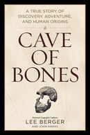 Cave of Bones: A True Story of Discovery, Adventure, and Human Origins