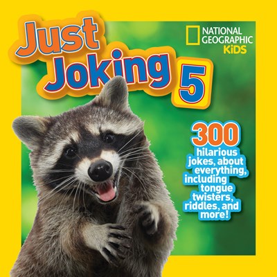 National Geographic Kids Just Joking 5: 300 Hilarious Jokes About Everything, Including Tongue Twisters, Riddles, and More!