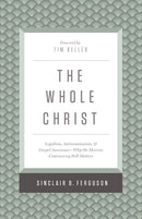 The Whole Christ: Legalism, Antinomianism, and Gospel Assurance—Why the Marrow Controversy Still Matters