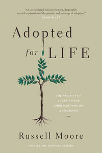 Adopted for Life: The Priority of Adoption for Christian Families and Churches (Updated and Expanded Edition) (Enlarged)