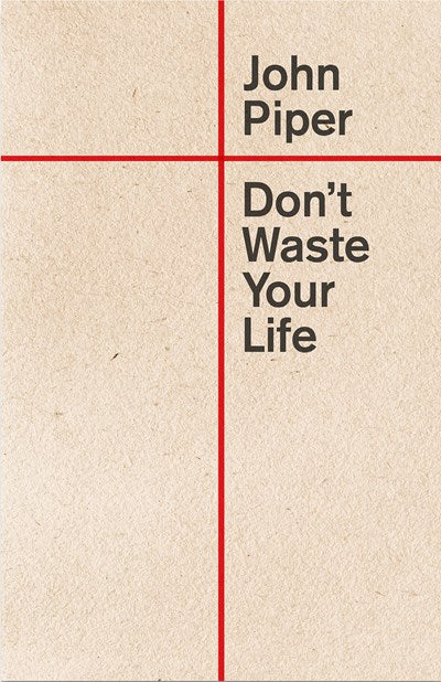Don't Waste Your Life (Redesign)  (New edition)