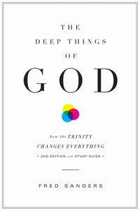 The Deep Things of God: How the Trinity Changes Everything (Second Edition) (Revised)