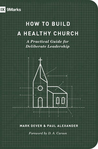 How to Build a Healthy Church: A Practical Guide for Deliberate Leadership (Second Edition) (Revised)