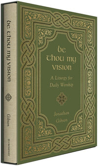 Be Thou My Vision: A Liturgy for Daily Worship (Gift Edition) (Special edition)