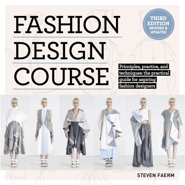 Fashion Design Course: Principles, Practice, and Techniques: The Practical Guide to Aspiring Fashion Designers (3rd Edition)