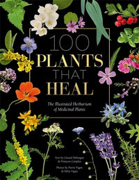 100 Plants That Heal: The illustrated herbarium of medicinal plants