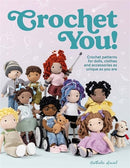 Crochet You!: Crochet patterns for dolls, clothes and accessories as unique as you are