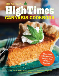 The Official High Times Cannabis Cookbook: More Than 50 Irresistible Recipes That Will Get You High