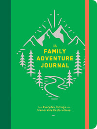 The Family Adventure Journal: Turn Everyday Outings into Memorable Explorations (Family Travel Journal, Family Memory Book, Vacation Memory Book) : Turn Everyday Outings into Memorable Explorations