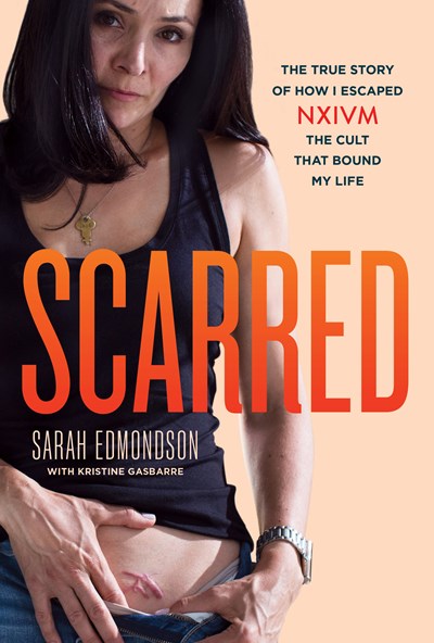 Scarred: The True Story of How I Escaped NXIVM, the Cult That Bound My Life