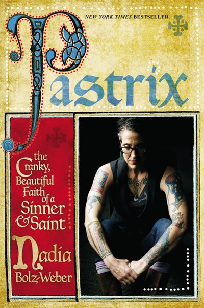 Pastrix: The Cranky, Beautiful Faith of a Sinner & Saint