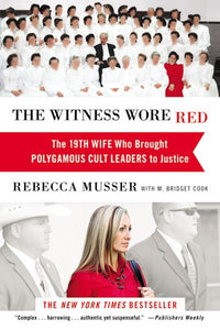 The Witness Wore Red: The 19th Wife Who Brought Polygamous Cult Leaders to Justice