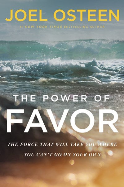 The Power of Favor: The Force That Will Take You Where You Can't Go on Your Own