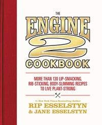 The Engine 2 Cookbook: More than 130 Lip-Smacking, Rib-Sticking, Body-Slimming Recipes to Live Plant-Strong