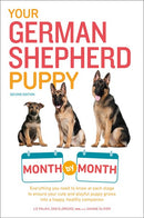 Your German Shepherd Puppy Month by Month, 2nd Edition: Everything You Need to Know at Each State to Ensure Your Cute and Playful Puppy (2nd Edition)