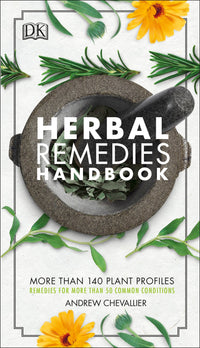 Herbal Remedies Handbook: More Than 140 Plant Profiles; Remedies for Over 50 Common Conditions