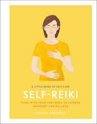 A Little Book of Self Care: Self Reiki : Tune in to Your Life Force to Achieve Harmony and Balance