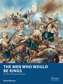 The Men Who Would Be Kings: Colonial Wargaming Rules