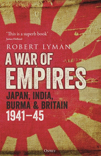 A War of Empires: Japan, India, Burma & Britain: 1941–45