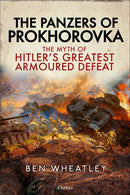 The Panzers of Prokhorovka: The Myth of Hitler’s Greatest Armoured Defeat