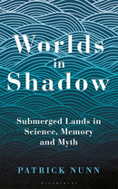 Worlds in Shadow: Submerged Lands in Science, Memory and Myth