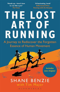 Lost Art of Running, The: A Journey to Rediscover the Forgotten Essence of Human Movement