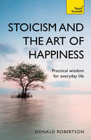 Stoicism and the Art of Happiness: Practical Wisdom for Everyday Life (2nd Edition)