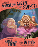 Trust Me, Hansel and Gretel Are Sweet!: The Story of Hansel and Gretel as Told by the Witch