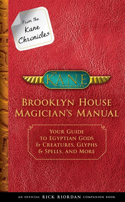 From the Kane Chronicles: Brooklyn House Magician's Manual-An Official Rick Riordan Companion Book : Your Guide to Egyptian Gods & Creatures, Glyphs & Spells, and More