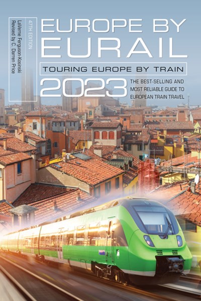 Europe by Eurail 2023: Touring Europe by Train (47th Edition)