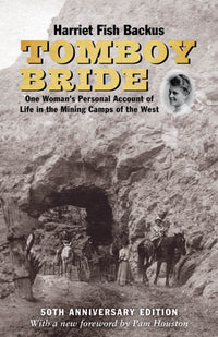 Tomboy Bride, 50th Anniversary Edition: One Woman's Personal Account of Life in Mining Camps of the West